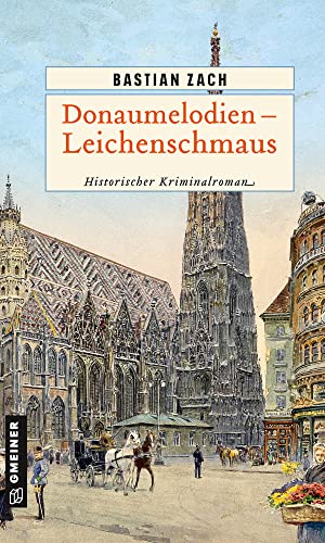 Donaumelodien - Leichenschmaus: Historischer Kriminalroman (Historische Romane im GMEINER-Verlag) (Geisterfotograf Hieronymus Holstein)